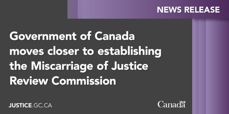 Government of Canada moves closer to establishing the Miscarriage of Justice Review Commission